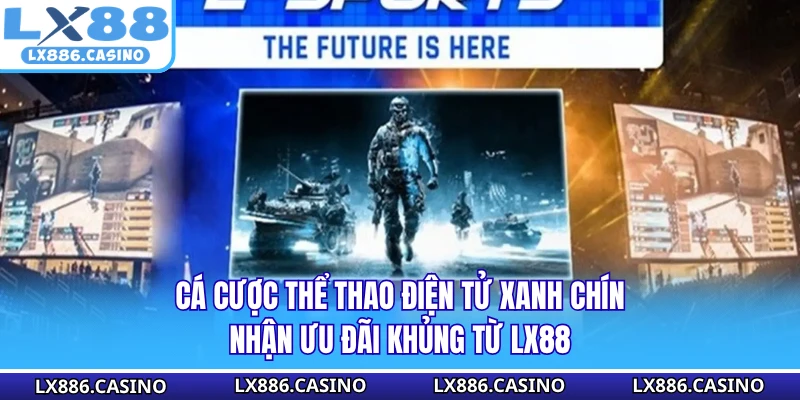 Cá Cược Thể Thao Điện Tử Xanh Chín, Nhận Ưu Đãi Khủng Từ LX88