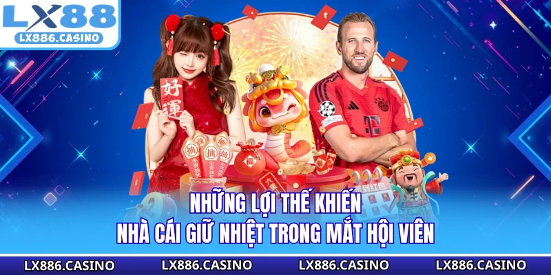 Những lợi thế khiến nhà cái giữ nhiệt trong mắt hội viên